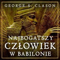Najbogatszy człowiek w Babilonie - George S. Clason - audiobook