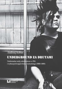 Underground za drutami. Nieformalne ruchy młodzieżowe w PRL i wybranych krajach bloku wschodniego (1980–1989) - Andrzej Kobus - ebook
