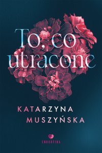 To, co utracone - Katarzyna Muszyńska - ebook