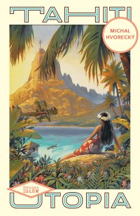 Tahiti. Utopia - Michal Hvorecký - ebook