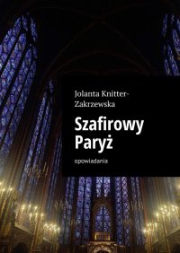 Szafirowy Paryż - Jolanta Knitter-Zakrzewska - ebook