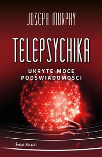 Telepsychika. Ukryte moce podświadomości - Joseph Murphy - ebook