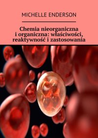 Chemia nieorganiczna i organiczna: właściwości, reaktywność i zastosowania - Michelle Enderson - ebook