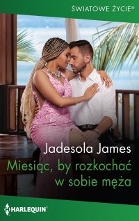 Miesiąc, by rozkochać w sobie męża - Jadesola James - ebook