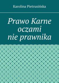 Prawo Karne oczami nie prawnika - Karolina Pietrusińska - ebook