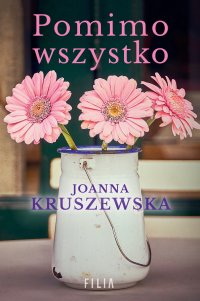 Pomimo wszystko - Joanna Kruszewska - ebook