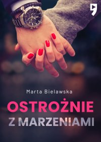 Ostrożnie z marzeniami. Tom 2 - Marta Bielawska - ebook