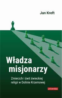Władza misjonarzy. Zmierzch i świt świeckiej religii w Dolinie Krzemowej - Jan Kreft - ebook