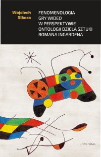 Fenomenologia gry wideo w perspektywie ontologii dzieła sztuki Romana Ingardena - Wojciech Sikora - ebook