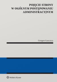 Pojęcie strony w ogólnym postępowaniu administracyjnym - Grzegorz Łaszczyca - ebook