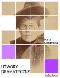 Utwory dramatyczne - Maria Konopnicka - ebook