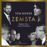 Zemsta. Meghan, Harry i wojna Windsorów - Tom Bower - audiobook