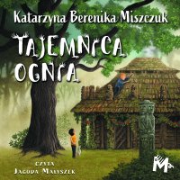 Tajemnica ognia - Katarzyna Berenika Miszczuk - audiobook
