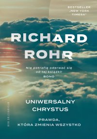Uniwersalny Chrystus. Prawda, która zmienia wszystko - Richard Rohr - ebook
