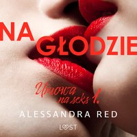 Umowa na seks 1: Na głodzie – seria erotyczna - Alessandra Red - audiobook