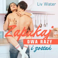Zapukaj dwa razy i zostań – seria erotyczna - Liv Water - audiobook