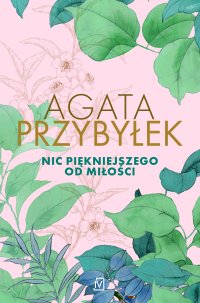 Nic piękniejszego od miłości - Agata Przybyłek - ebook