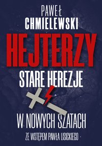 Hejterzy. Stare Herezje w nowych szatach - Paweł Chmielewski - ebook