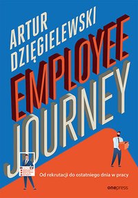 Employee journey. Od rekrutacji do ostatniego dnia w pracy - Artur Dzięgielewski - ebook