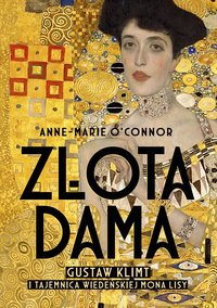 Złota dama. Gustav Klimt i tajemnica wiedeńskiej Mona Lisy - Anne-Marie O'Connor - ebook