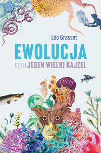 Ewolucja, czyli jeden wielki bajzel - Leo Grasset - ebook