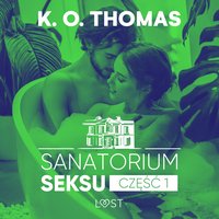 Sanatorium Seksu. Część 1. Igor – seria erotyczna - K. O. Thomas - audiobook