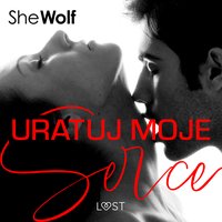 Uratuj moje serce – romans erotyczny - SheWolf - audiobook