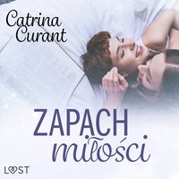 Zapach miłości – lesbijskie opowiadanie erotyczne - Catrina Curant - audiobook