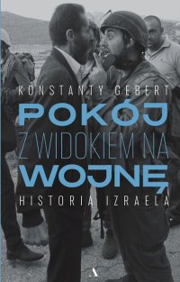 Pokój z widokiem na wojnę Historia Izraela - Konstanty Gebert - ebook