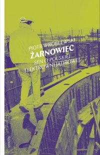 Żarnowiec. Sen o polskiej elektrowni jądrowej - Piotr Wróblewski - ebook