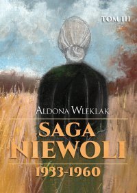 Saga niewoli. 1933-1960. Tom 3 - Aldona Wleklak - ebook
