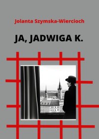 Ja, Jadwiga K. - Jolanta Szymska-Wiercioch - ebook