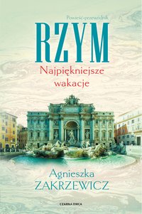 Rzym. Najpiękniejsze wakacje - Agnieszka Zakrzewicz - ebook
