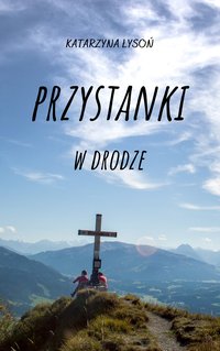 Przystanki w drodze - Katarzyna Łysoń - ebook