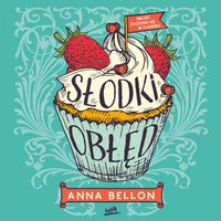 Słodki obłęd - Anna Bellon - audiobook