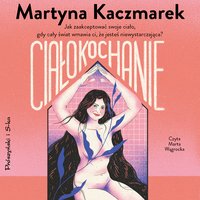 Ciałokochanie - Martyna Kaczmarek - audiobook