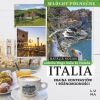 Italia. Kraina kontrastów i różnorodności - Natalia Rosiak - audiobook