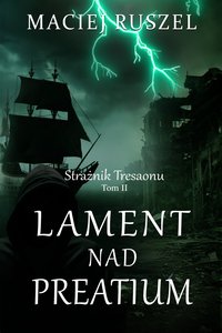 Lament nad Preatium: Strażnik Tresaonu Tom II - Maciej Ruszel - ebook