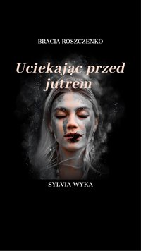 Uciekając przed jutrem - Sylvia Wyka - ebook