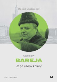 Stanisław Bareja. Jego czasy i filmy - Dorota Skotarczak - ebook