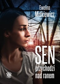 Sen przychodzi nad ranem - Ewelina Miśkiewicz - ebook