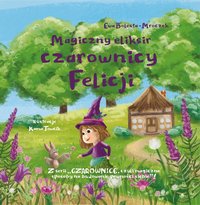 Magiczny eliksir czarownicy Felicji - Ewa Bolesta Mroczek - ebook