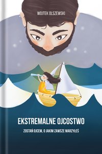 Ekstremalne ojcostwo. Zostań ojcem, o jakim zawsze marzyłeś - Wojtek Olszewski - ebook