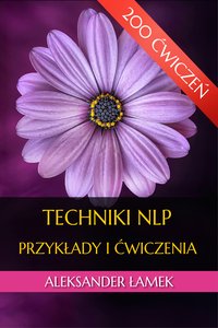 Techniki NLP. Przykłady i ćwiczenia - Aleksander Łamek - ebook