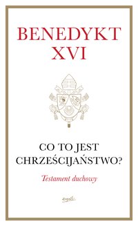 Co to jest chrześcijaństwo? - Benedykt XVI - ebook