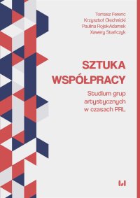 Sztuka współpracy. Studium grup artystycznych w czasach PRL - Tomasz Ferenc - ebook