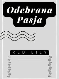 Odebrana pasja - Red_Lily - ebook