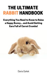 The Ultimate Rabbit Handbook - Daria Gałek - ebook