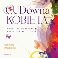 CUD-owna kobieta, czyli jak odzyskać jedność ciała, umysłu i duszy - Agnieszka Ornatowska - audiobook