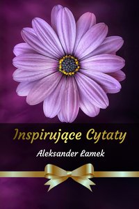 Inspirujące Cytaty - Aleksander Łamek - ebook